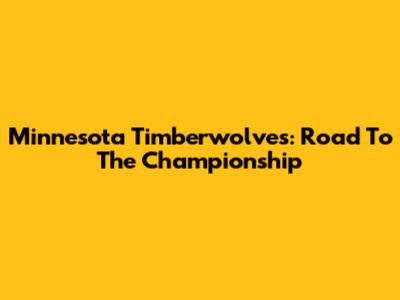 Minnesota Timberwolves: Road To The Championship