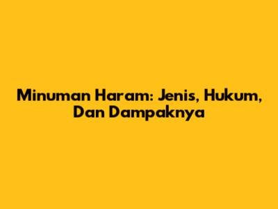 Minuman Haram: Jenis, Hukum, Dan Dampaknya