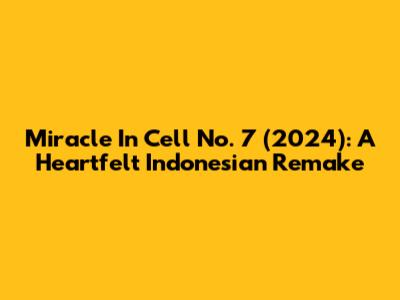 Miracle In Cell No. 7 (2024): A Heartfelt Indonesian Remake