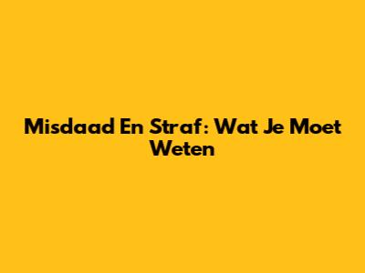 Misdaad En Straf: Wat Je Moet Weten