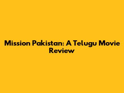 Mission Pakistan: A Telugu Movie Review