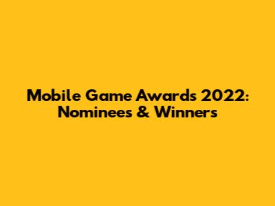 Mobile Game Awards 2022: Nominees & Winners