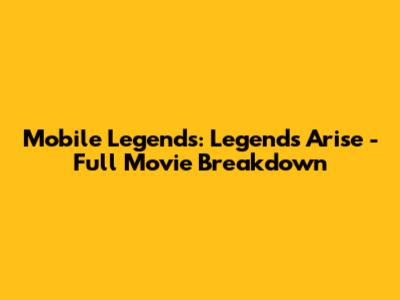 Mobile Legends: Legends Arise - Full Movie Breakdown