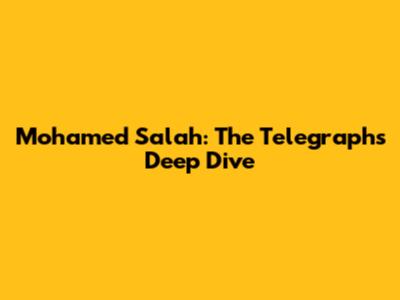 Mohamed Salah: The Telegraph's Deep Dive
