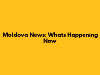 Moldova News: What's Happening Now