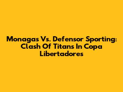 Monagas Vs. Defensor Sporting: Clash Of Titans In Copa Libertadores