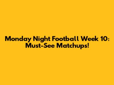 Monday Night Football Week 10: Must-See Matchups!