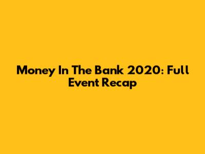 Money In The Bank 2020: Full Event Recap