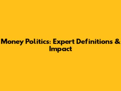 Money Politics: Expert Definitions & Impact
