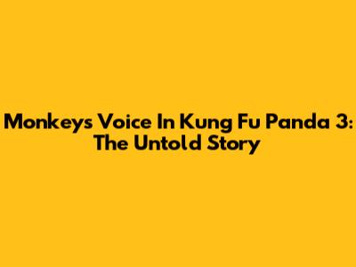 Monkey's Voice In Kung Fu Panda 3: The Untold Story