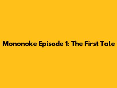 Mononoke Episode 1: The First Tale
