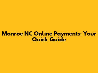 Monroe NC Online Payments: Your Quick Guide