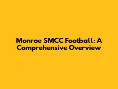 Monroe SMCC Football: A Comprehensive Overview