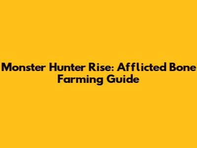 Monster Hunter Rise: Afflicted Bone Farming Guide