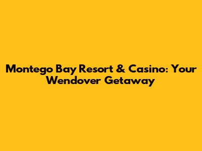 Montego Bay Resort & Casino: Your Wendover Getaway