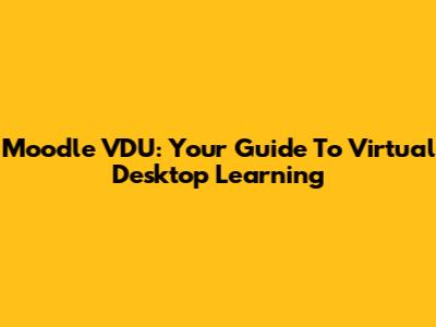 Moodle VDU: Your Guide To Virtual Desktop Learning
