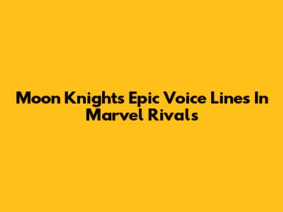 Moon Knight's Epic Voice Lines In Marvel Rivals
