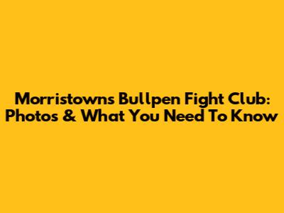 Morristown's Bullpen Fight Club: Photos & What You Need To Know