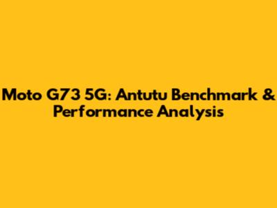 Moto G73 5G: Antutu Benchmark & Performance Analysis