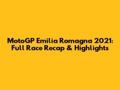 MotoGP Emilia Romagna 2021: Full Race Recap & Highlights
