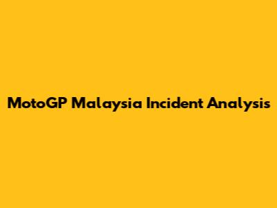 MotoGP Malaysia Incident Analysis