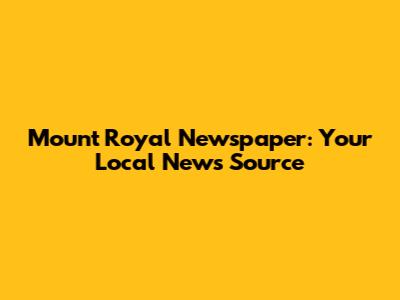 Mount Royal Newspaper: Your Local News Source