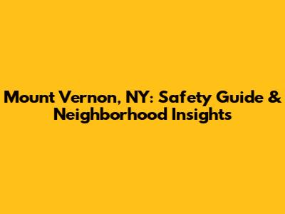 Mount Vernon, NY: Safety Guide & Neighborhood Insights