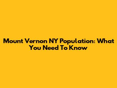 Mount Vernon NY Population: What You Need To Know