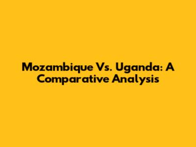 Mozambique Vs. Uganda: A Comparative Analysis