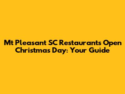 Mt Pleasant SC Restaurants Open Christmas Day: Your Guide
