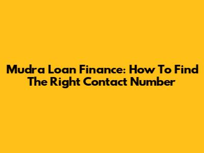 Mudra Loan Finance: How To Find The Right Contact Number
