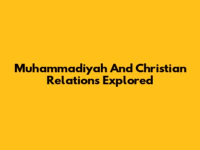 Muhammadiyah And Christian Relations Explored