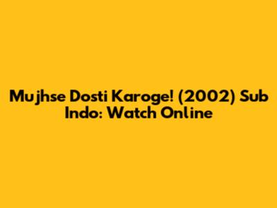 Mujhse Dosti Karoge! (2002) Sub Indo: Watch Online