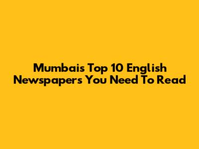 Mumbai's Top 10 English Newspapers You Need To Read