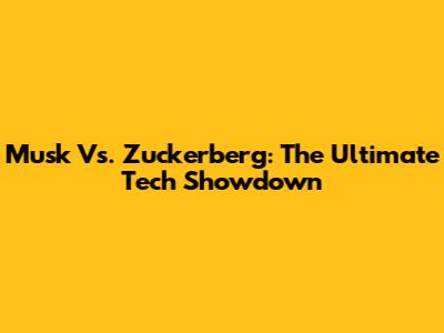 Musk Vs. Zuckerberg: The Ultimate Tech Showdown