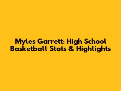 Myles Garrett: High School Basketball Stats & Highlights