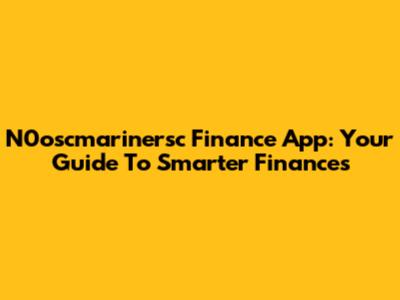 N0oscmarinersc Finance App: Your Guide To Smarter Finances