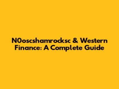 N0oscshamrocksc & Western Finance: A Complete Guide