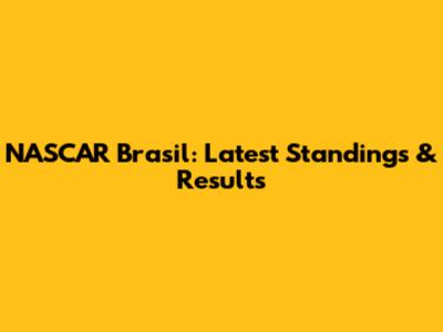 NASCAR Brasil: Latest Standings & Results