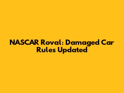 NASCAR Roval: Damaged Car Rules Updated