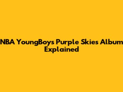 NBA YoungBoy's "Purple Skies" Album Explained