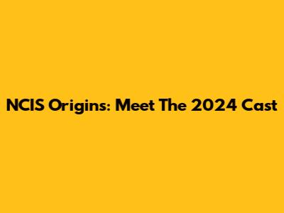 NCIS Origins: Meet The 2024 Cast
