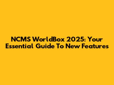 NCMS WorldBox 2025: Your Essential Guide To New Features
