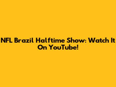 NFL Brazil Halftime Show: Watch It On YouTube!
