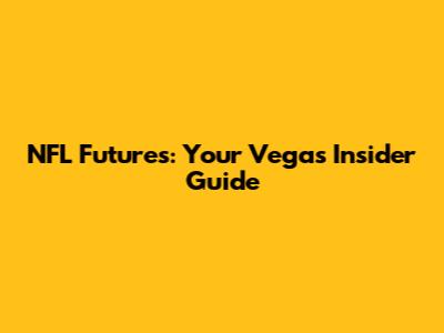 NFL Futures: Your Vegas Insider Guide