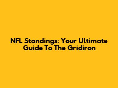 NFL Standings: Your Ultimate Guide To The Gridiron