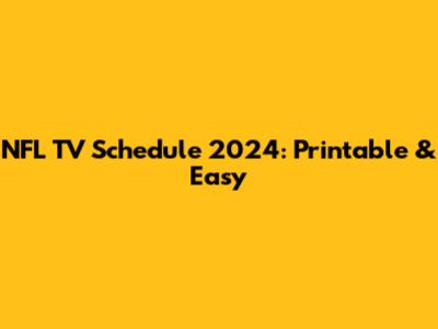 NFL TV Schedule 2024: Printable & Easy