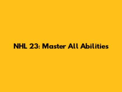NHL 23: Master All Abilities