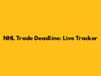 NHL Trade Deadline: Live Tracker
