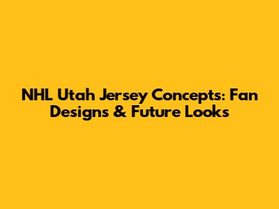 NHL Utah Jersey Concepts: Fan Designs & Future Looks